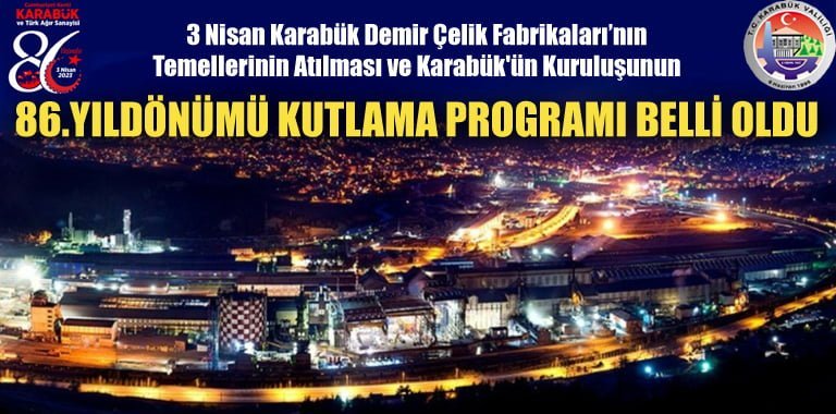 3 Nisan Karabük Demir Çelik Fabrikaları’nın Temellerinin Atılması ve Karabük'ün Kuruluşunun 86.yıldönümü kutlama programı belli oldu.