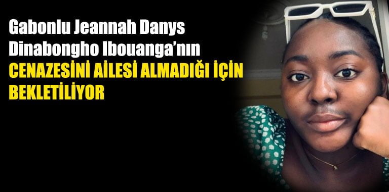 Filyos Çayı kenarında cesedi bulunan Karabük Üniversitesi (KBÜ) öğrencisi Gabonlu Jeannah Danys Dinabongho Ibouanga’nın cenazesinin, ailesi almadığı için bekletildiği öğrenildi.