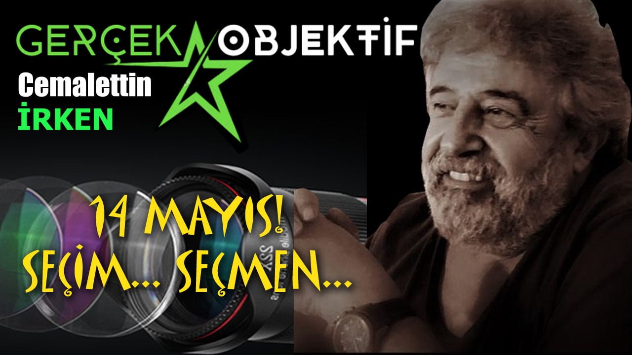 14 MAYIS… SEÇİM… SEÇMEN…