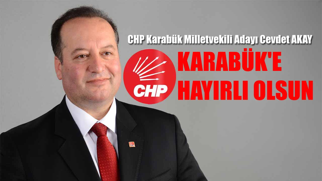 CHP Karabük 1. Sıra Milletvekili Adayı Cevdet Akay, kararın Karabük ve Türkiye'ye hayırlı olmasını diledi.