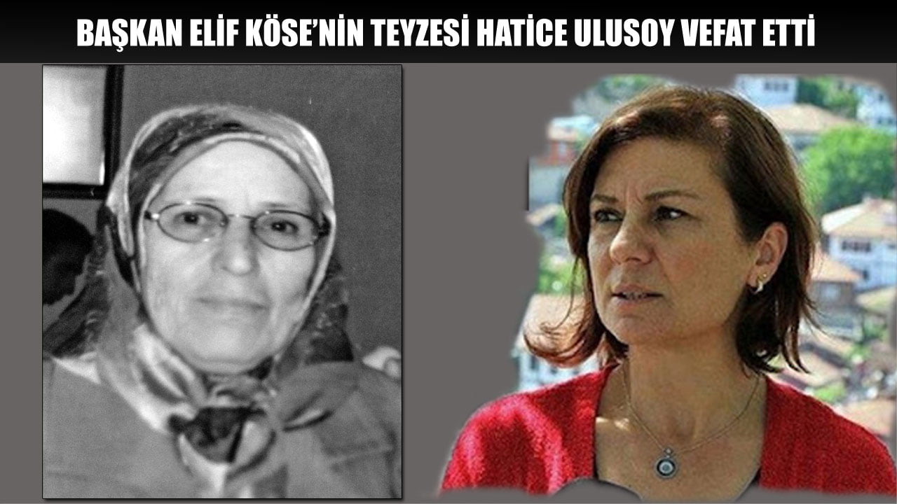 Safranbolu Belediye Başkanı Elif Köse’nin teyzesi Hatice Ulusoy vefat etti.