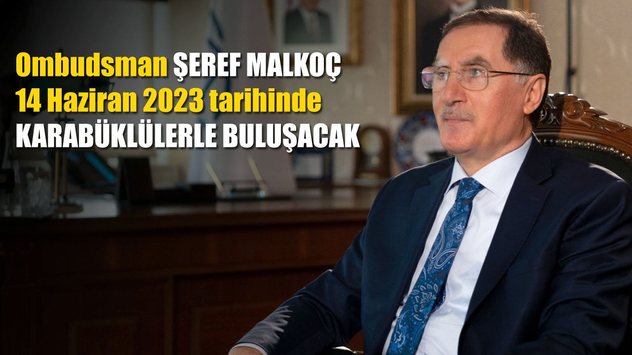 Ombudsman Şeref Malkoç ve kamu denetçileri, 14 Haziran 2023 tarihinde Karabüklülerle buluşacak.