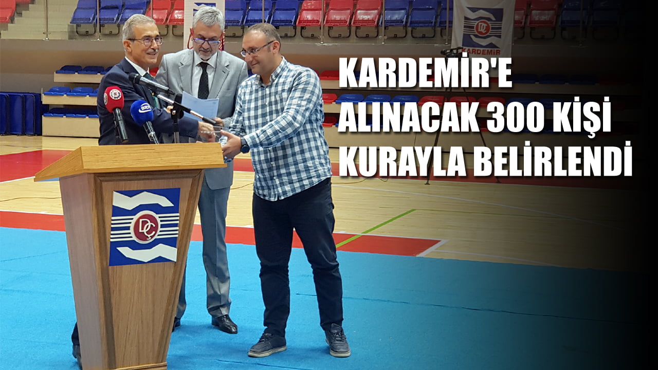 Karabük Demir ve Çelik Fabrikaları (KARDEMİR), işçi kadrosunda istihdam edilecek olan 300 kişi çekilen kura ile belirlendi.