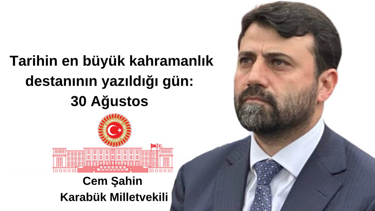 AK Parti Merkez Karar ve Yönetim Kurulu Üyeliği ile AK Parti Genel Sekreter Yardımcılığı görevlerinde de bulunan AK Parti Karabük Milletvekili Cem Şahin, 30 Ağustos Zafer Bayramı'nın 101. yıl dönümü vesilesiyle bir mesaj yayımladı.