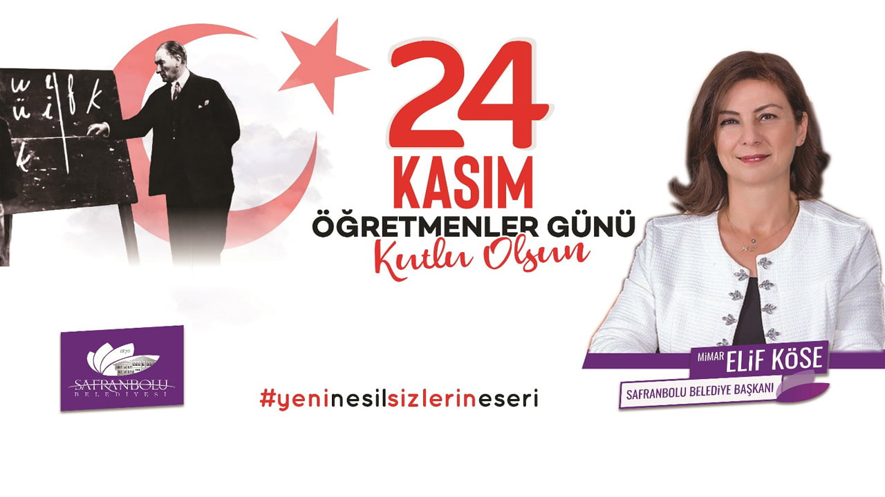 Safranbolu Belediye Başkanı Elif Köse 24 Kasım Öğretmenler Günü dolayısı ile mesaj yayımladı.