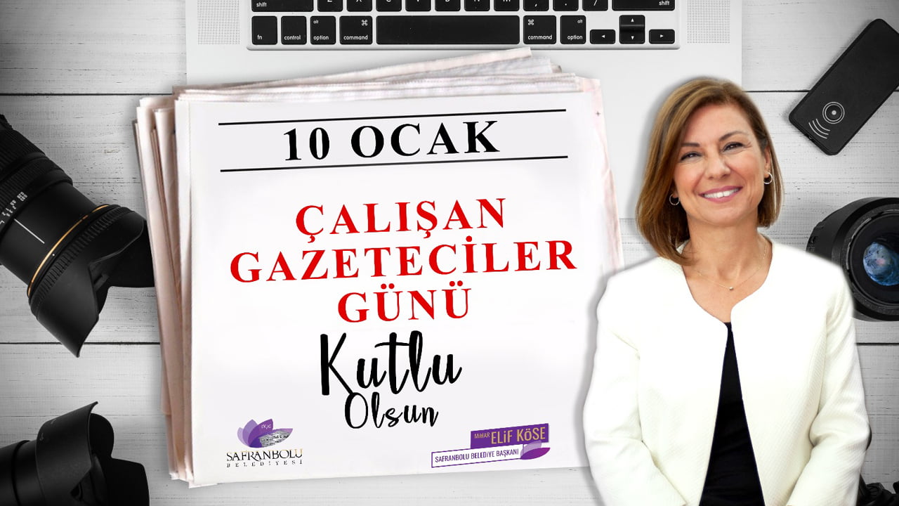 Safranbolu Belediye Başkanı Elif Köse 10 Ocak Çalışan Gazeteciler Günü dolayısı ile mesaj yayımladı.