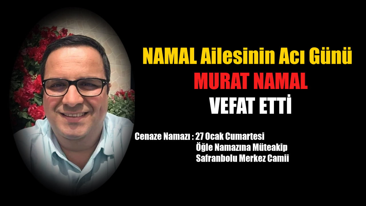 Karabük’ün tanınmış iş, siyaset ve cemiyet adamlarından Sedat Namal ve Vedat Namal'ın kardeşi Murat Namal hayatını kaybetti.