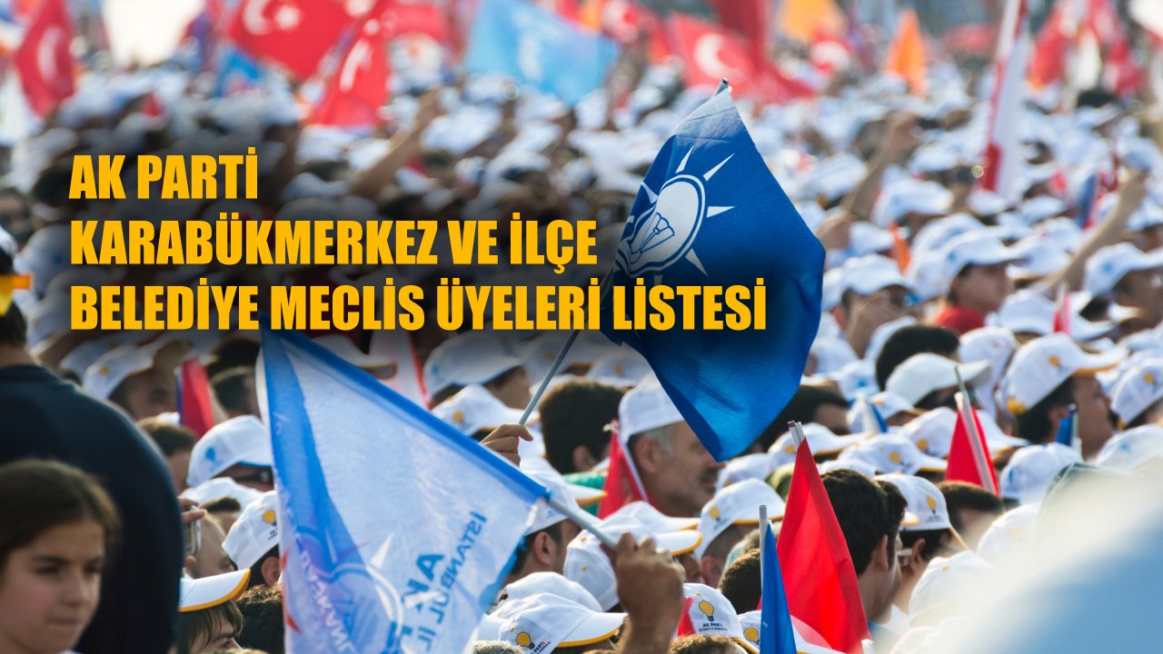 AK PARTİ BELEDİYE MECLİS ÜYESİ ADAYLARI AÇIKLANDI