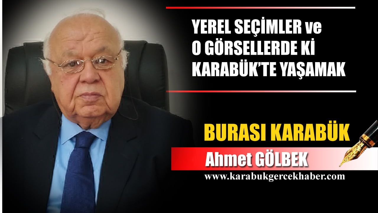 YEREL SEÇİMLER ve O GÖRSELLERDE Kİ KARABÜK’TE YAŞAMAK