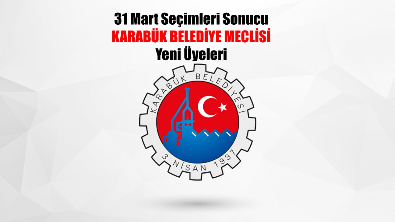 31 Mart Mahalli İdareler Seçimlerinin ardından, Karabük il ve ilçelerinde Yeni Belediye Başkanları, Belediye Meclis Üyeleri ve İl Genel Meclis Üyeleri belli oldu.