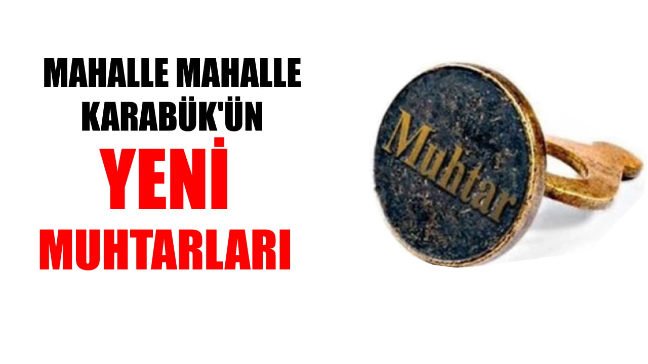 MAHALLE MUHTARLARI BELLİ OLDU