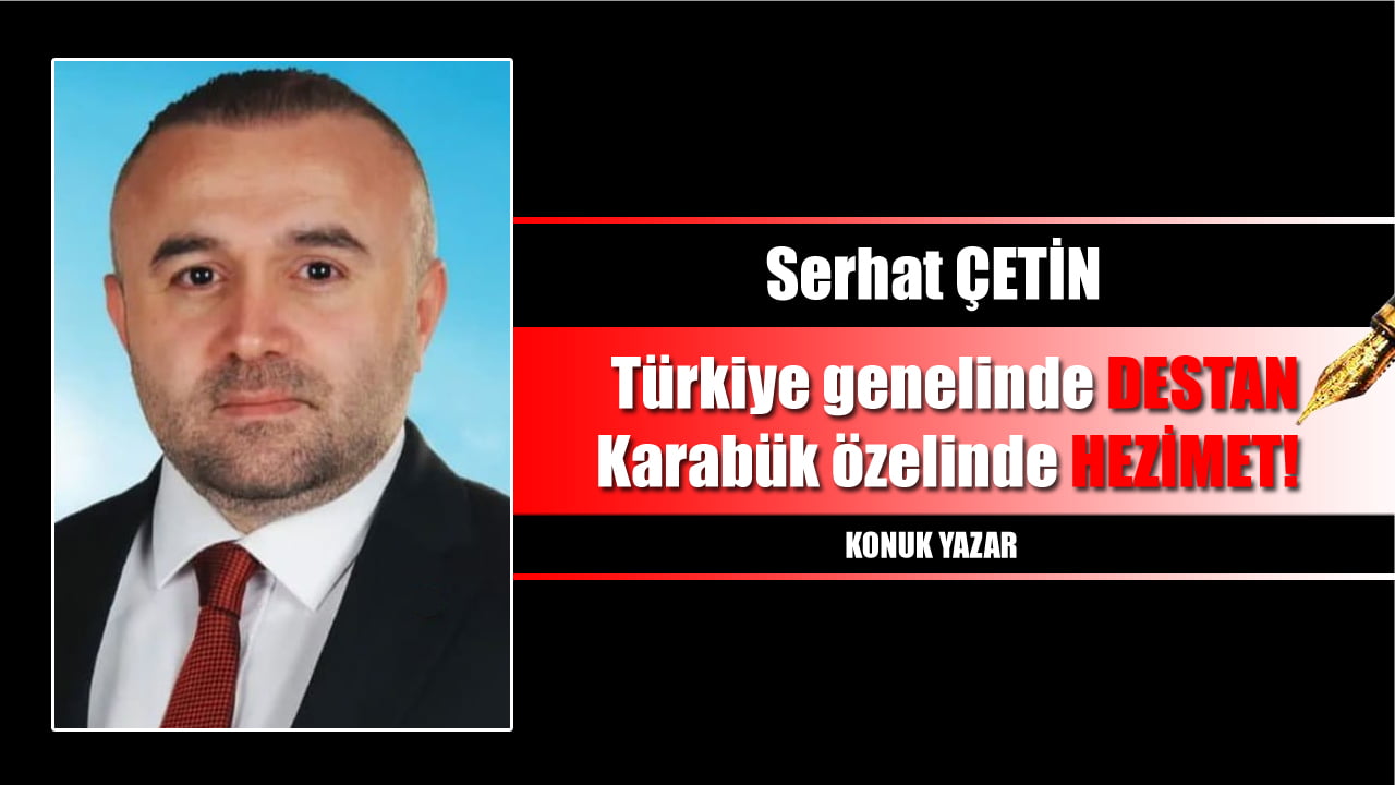 TÜRKİYE GENELİNDE DESTAN, KARABÜK ÖZELİNDE HEZİMET!