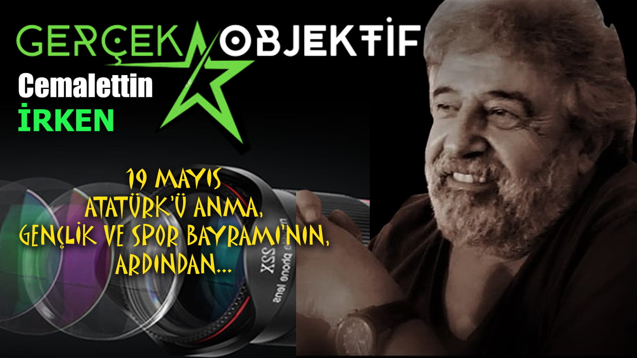 19 MAYIS ATATÜRK’Ü ANMA, GENÇLİK VE SPOR BAYRAMI’NIN ARDINDAN…