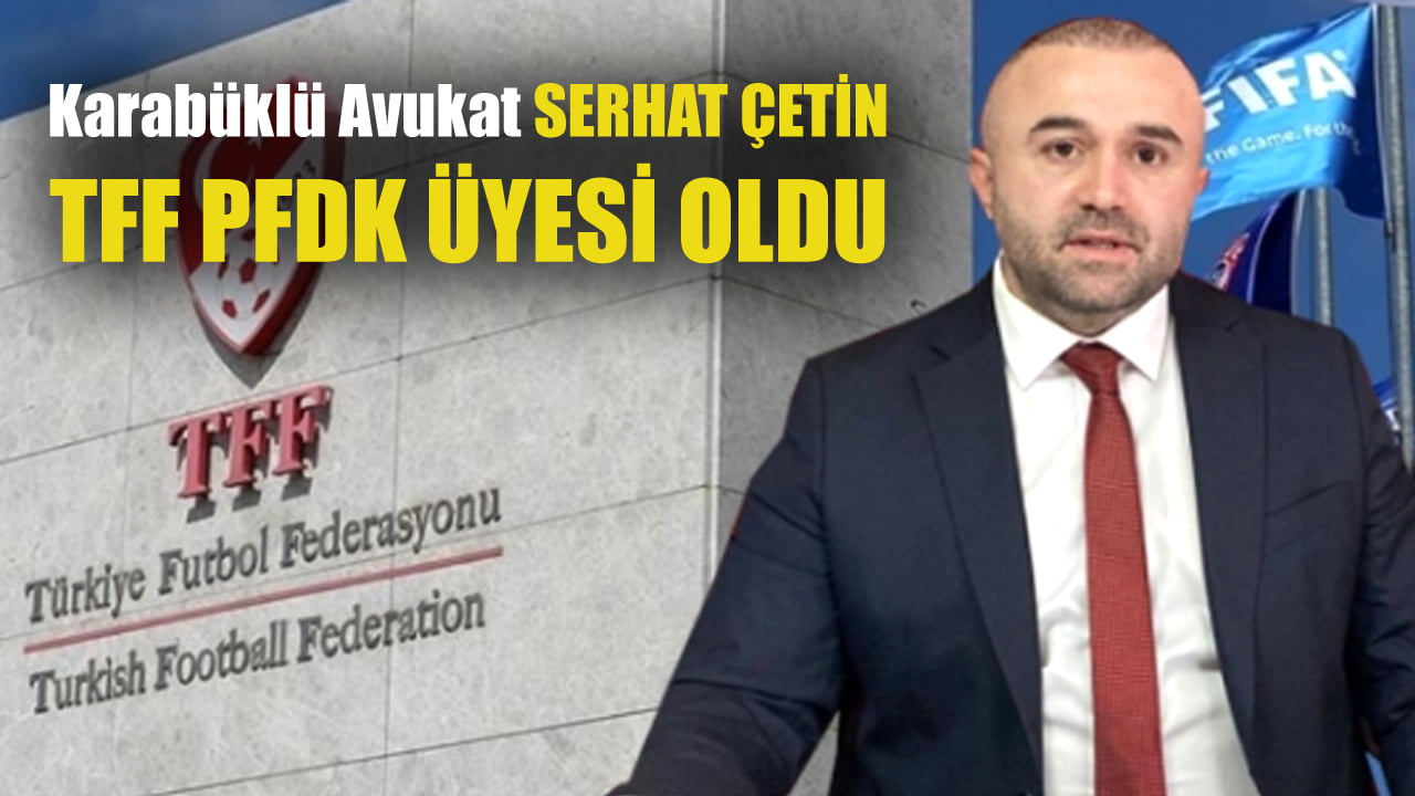 Karabük’lü Avukat Serhat Çetin, Türkiye Futbol Federasyonu’nun son yapılan Genel Kurulunda Profesyonel Futbol Disiplin Kurulu Üyeliğine seçildi.