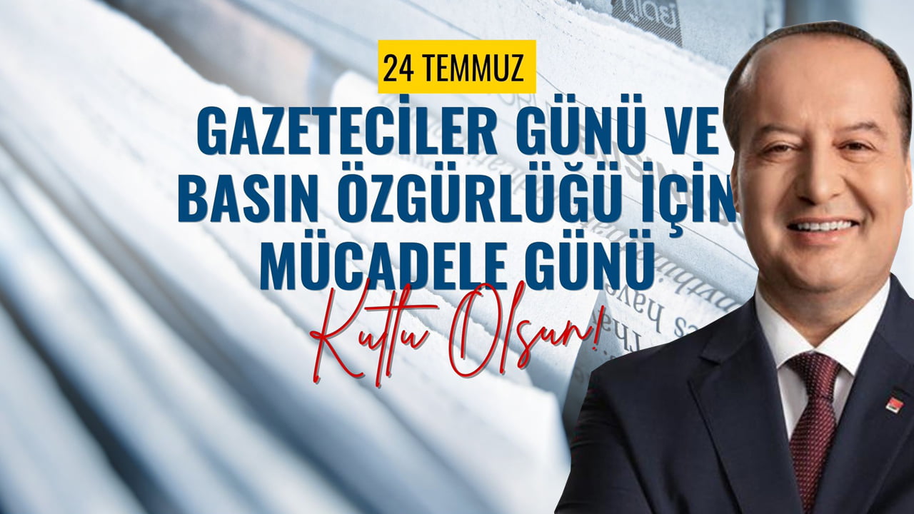 MİLLETVEKİLİ AKAY’IN 24 TEMMUZ GAZETECİLER VE BASIN BAYRAMI MESAJI