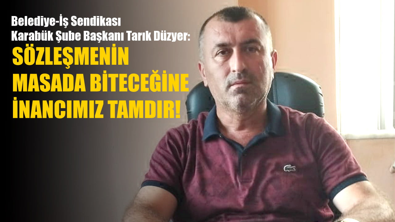 Belediye-İş Sendikası Karabük Şubesi Başkanı Tarık Düzyer, Karabük Belediyesi’nde devam eden Toplu Sözleşme Görüşmeleri hakkında açıklama yaptı.