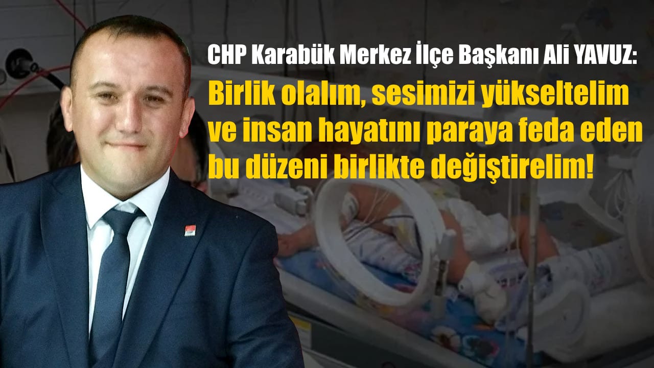 Cumhuriyet Halk Partisi (CHP) Karabük Merkez İlçe Başkanı Ali Yavuz, "Yenidoğan bebek çetesi" skandalı üzerinden Hükümete ve iktidar partisine yüklendi.