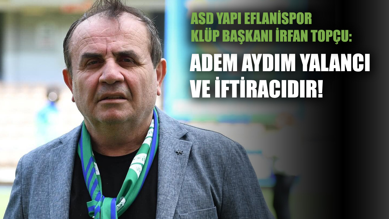 ASD Yapı Eflanispor Kulüp Başkanı İrfan Topçu, Adem Aydım’ın kendisi üzerinden AK Parti’yi eleştirmesine cevap verdi. Topçu, Aydım’ın Eflanispor ile ilgili ortaya attığı iddialarına sert bir şekilde cevap verdi.