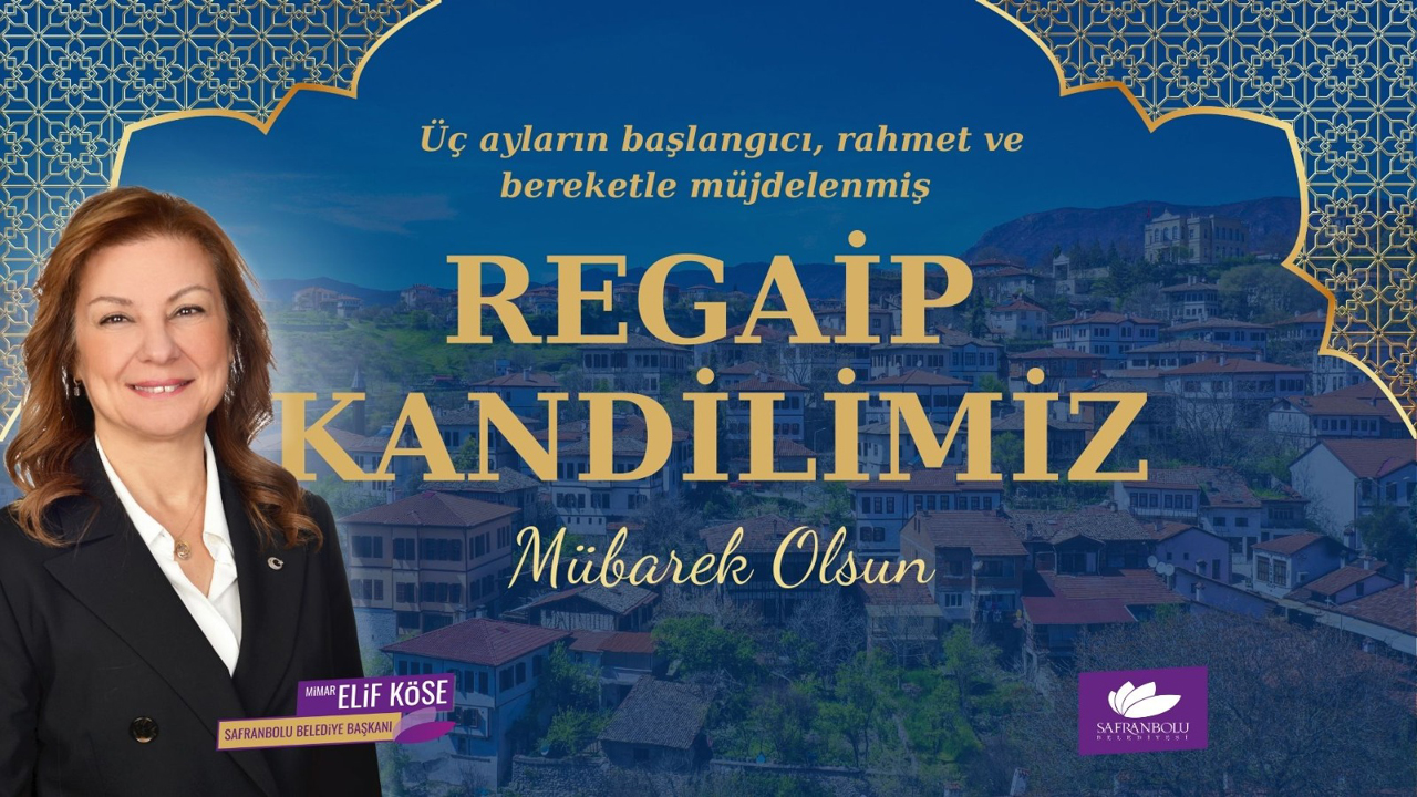 Safranbolu Belediye Başkanı Mimar Elif Köse, mübarek üç ayların başlangıcı ve Regaip Kandili dolayısı ile bir mesaj yayınladı.