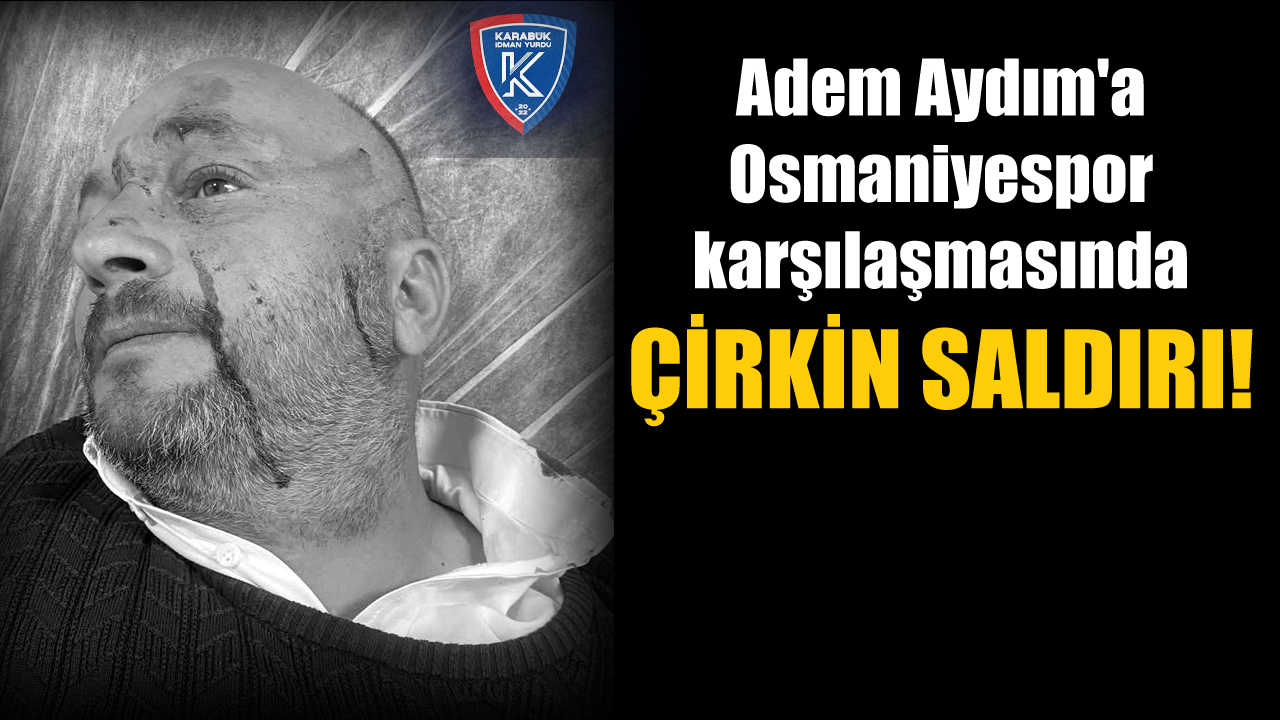 Karabük İdman Yurdu Kulüp Başkanı Adem Aydım’a, Osmaniyespor karşılaşmasında çirkin saldırı. Aydım, yapılan çirkin saldırı sonrası adli makamlara suç durusunda bulundu.