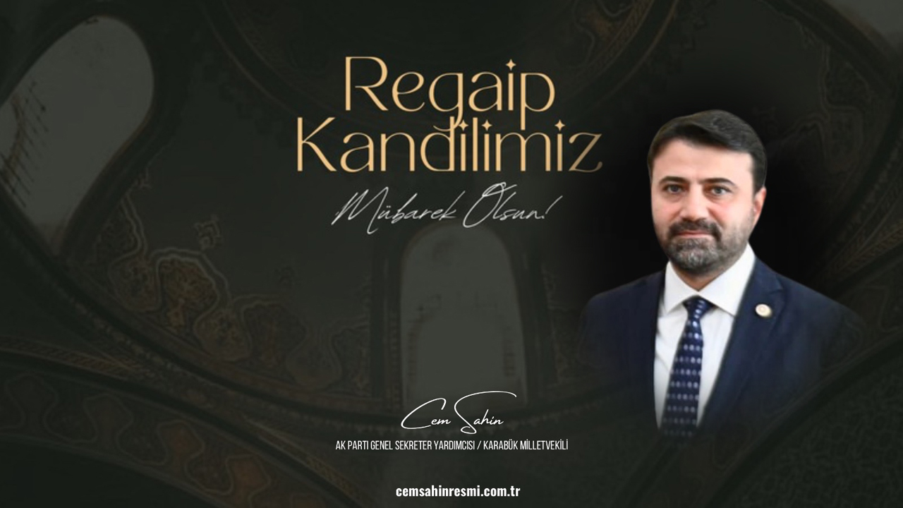 AK Parti Genel Sekreter Yardımcısı ve Karabük Milletvekili Cem Şahin, Regaip Kandili dolayısıyla mesaj yayımladı.