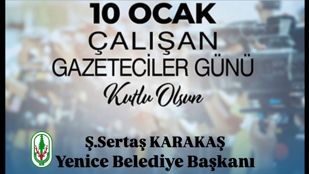 Yenice Belediye Başkanı Ş.Sertaş Karakaş, 10 Ocak ‘Çalışan Gazeteciler Günü’ dolayısı ile bir mesaj yayınladı.