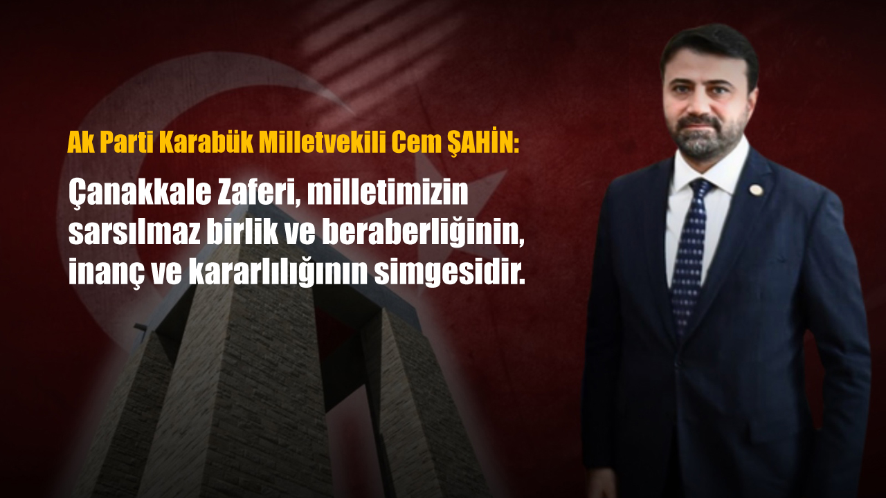 AK Parti Genel Sekreter Yardımcısı ve Karabük Milletvekili Cem Şahin, 18 Mart Şehitleri Anma Günü ve Çanakkale Zaferi'nin 110. Yıl Dönümü dolayısıyla mesaj yayımladı.