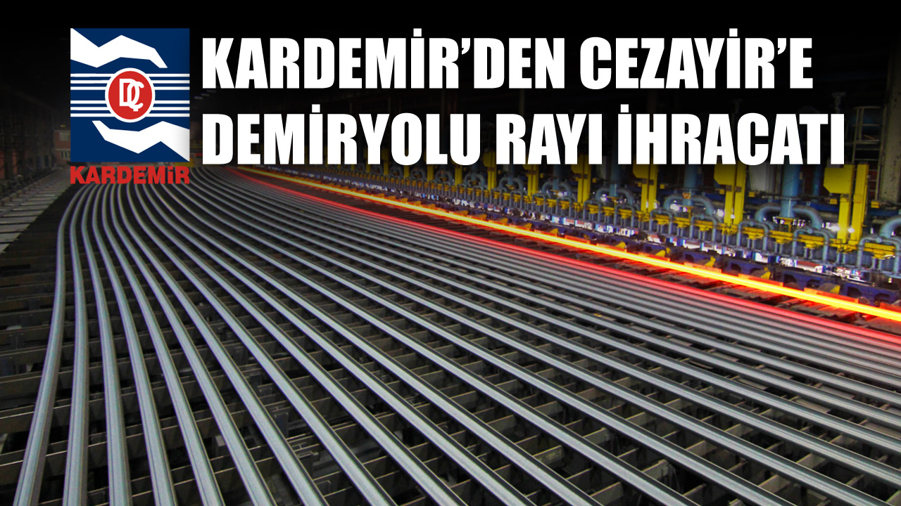 KARDEMİR ile Infrarail / Cezayir firması arasında toplam 11.826.000 EURO tutarında ray satışı anlaşması imzalandı.