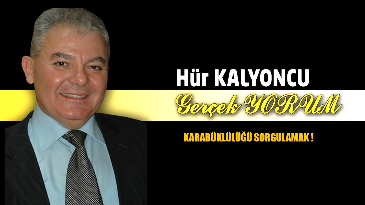 GERÇEK YORUM: KARABÜKLÜLÜĞÜ SORGULAMAK !