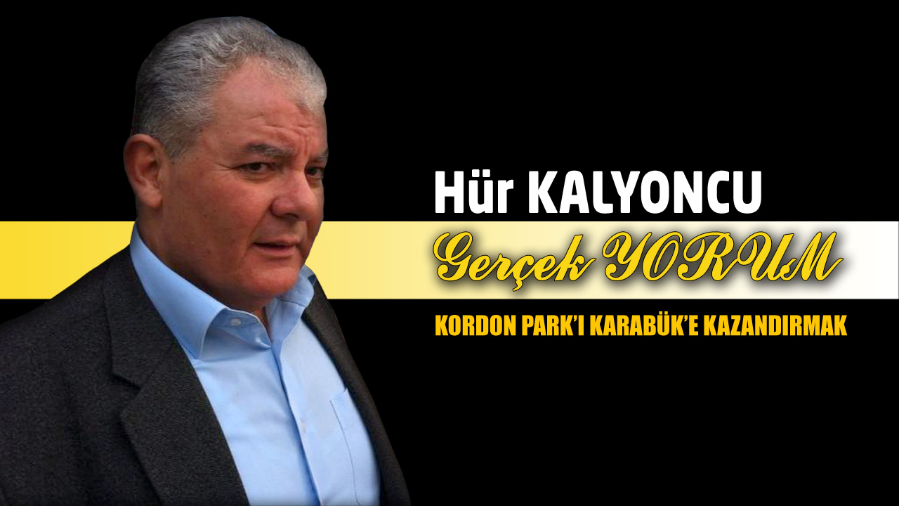 GERÇEK YORUM: KORDON PARK’I KARABÜK’E KAZANDIRMAK