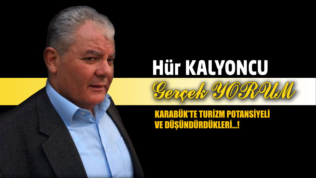 GERÇEK YORUM: KARABÜK’TE TURİZM POTANSİYELİ VE DÜŞÜNDÜRDÜKLERİ…!