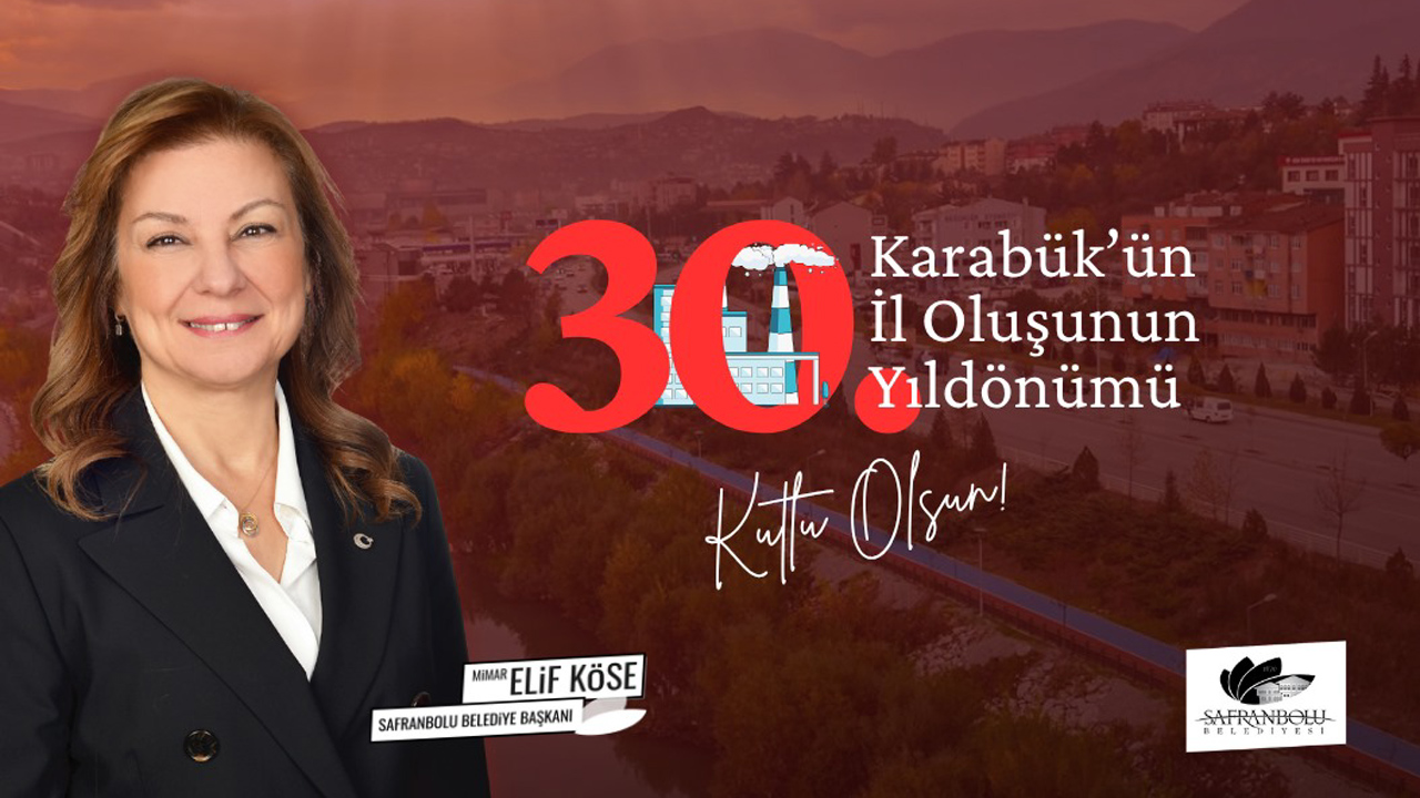 Safranbolu Belediye Başkanı Mimar Elif Köse, Karabük’ün il statüsüne kavuşmasının 30. yıl dönümü dolayısıyla yayımladığı mesajda, kentin tarihî ve stratejik önemine dikkat çekti.