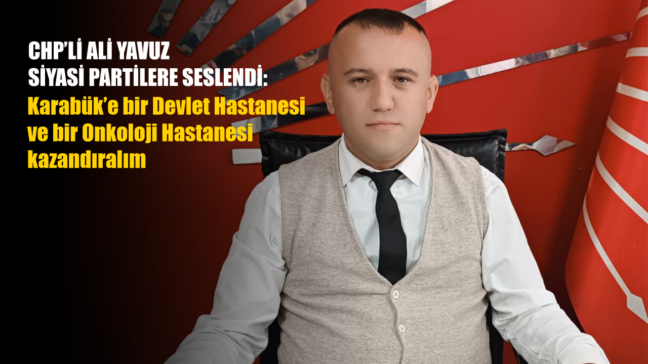 Cumhuriyet Halk Partisi (CHP) Karabük Merkez İlçe Başkanı Ali Yavuz, tüm siyasi partilerin merkez ilçe başkanlarına geçtiğimiz günlerde yaptığı çağrıyı tekrarladı. Yavuz “Gelin birlikte, Karabük’e bir Devlet Hastanesi ve bir Onkoloji Hastanesi kazandıralım.’ dedi.