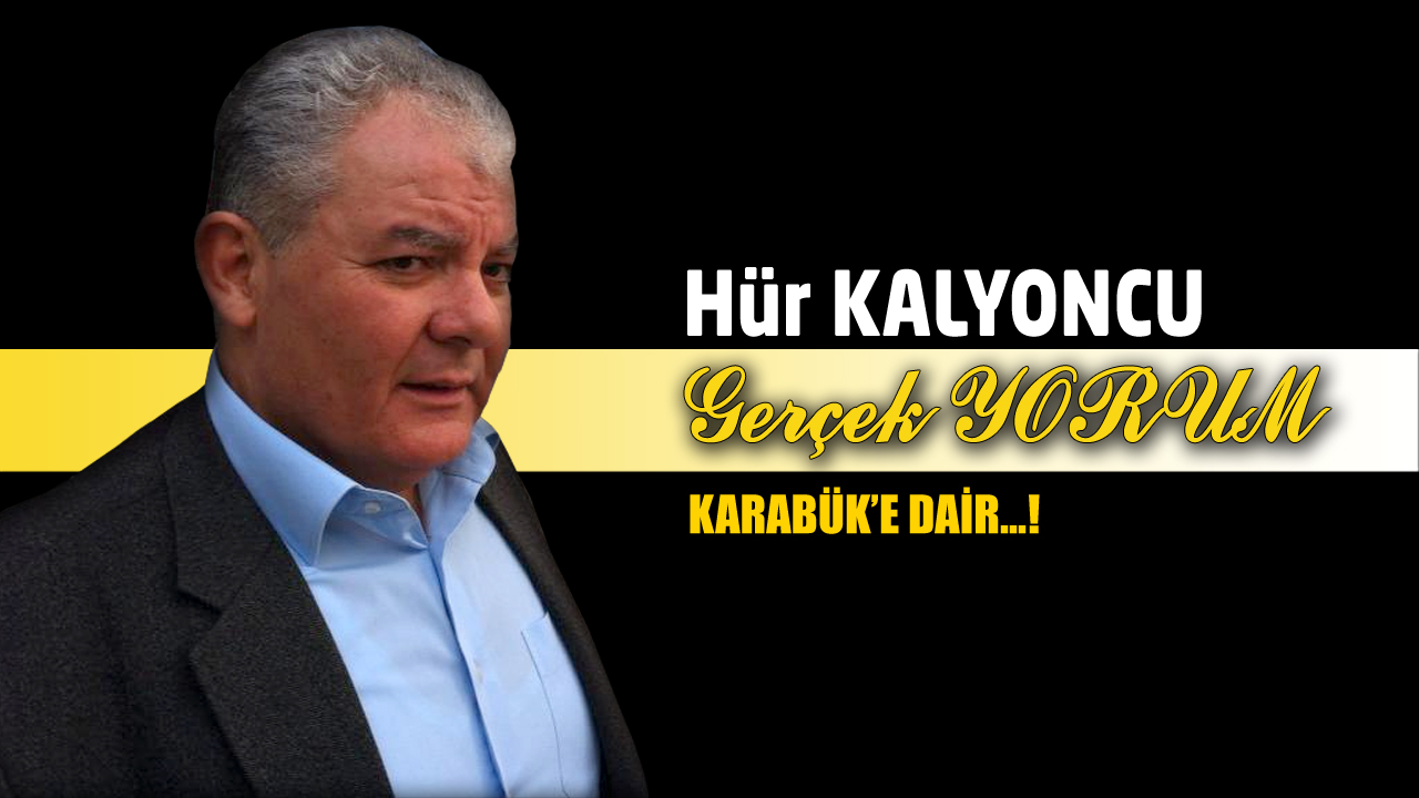 GERÇEK YORUM: KARABÜK’E DAİR…!
