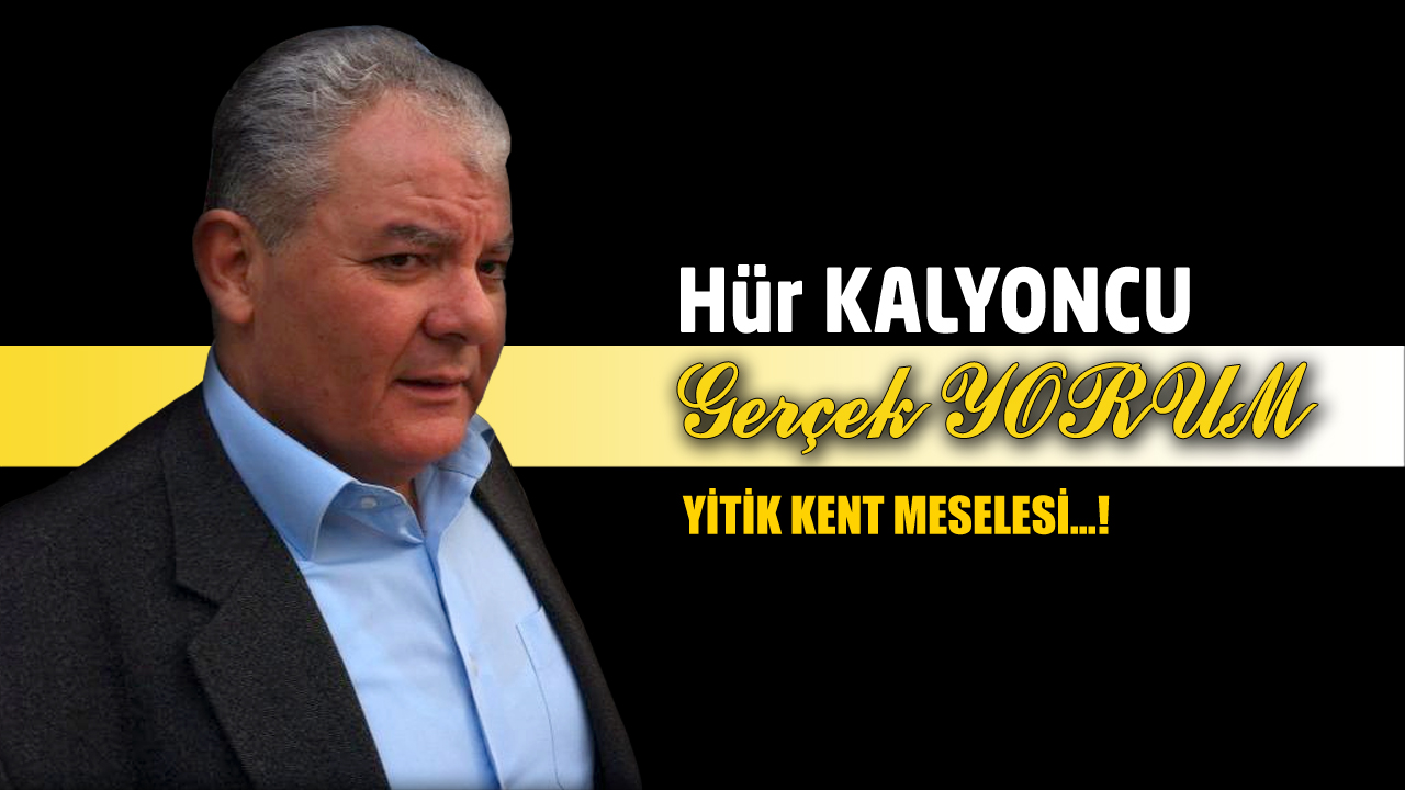 GERÇEK YORUM: YİTİK KENT MESELESİ…!