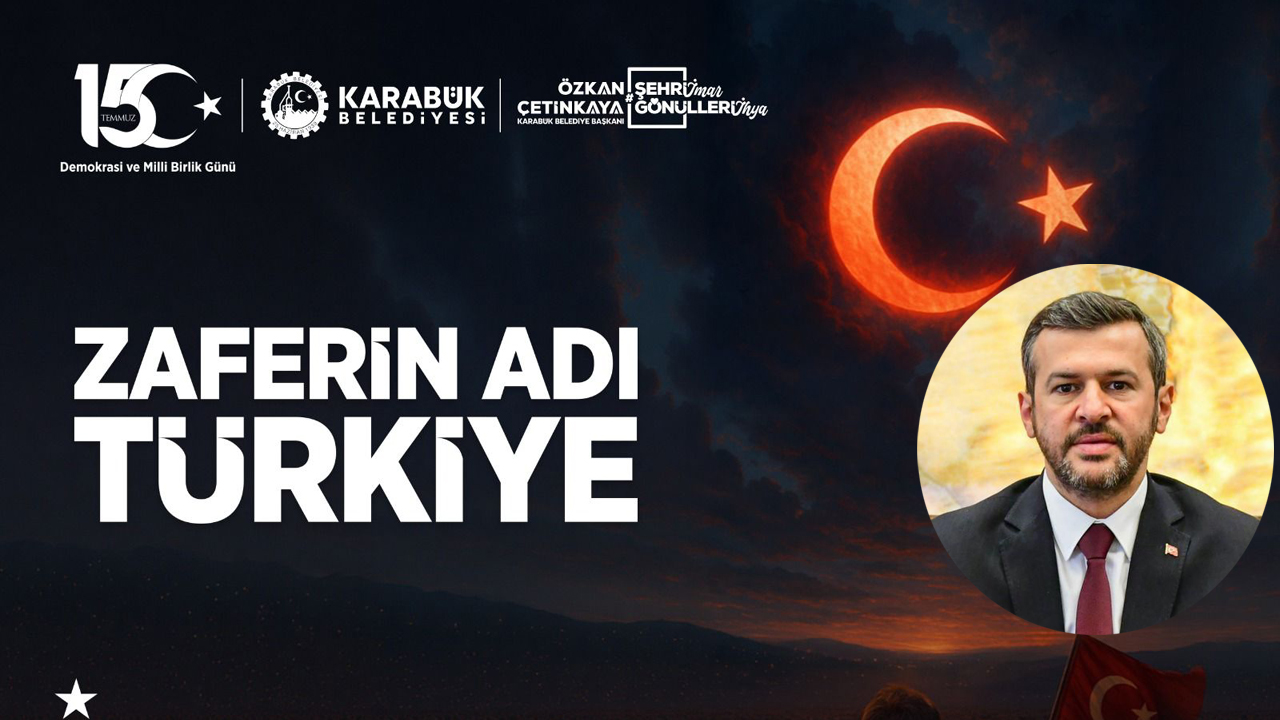 KARABÜK BELEDİYE BAŞKANI ÖZKAN ÇETİNKAYA’DAN 15 TEMMUZ MESAJI