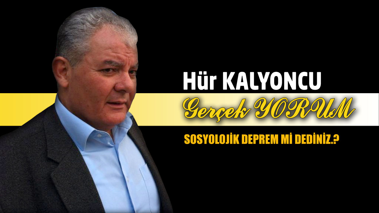 GERÇEK YORUM; SOSYOLOJİK DEPREM Mİ DEDİNİZ.?