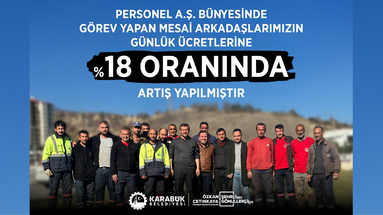 Karabük Belediyesi, Personel A.Ş. bünyesinde görev yapan işçilerin günlük ücretlerine %18 oranında zam yaptı.