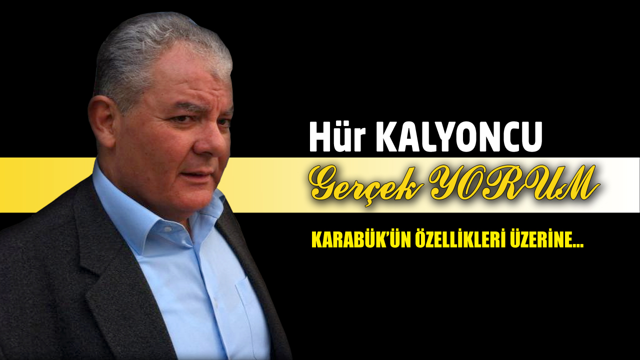 GERÇEK YORUM; KARABÜK’ÜN ÖZELLİKLERİ ÜZERİNE…,