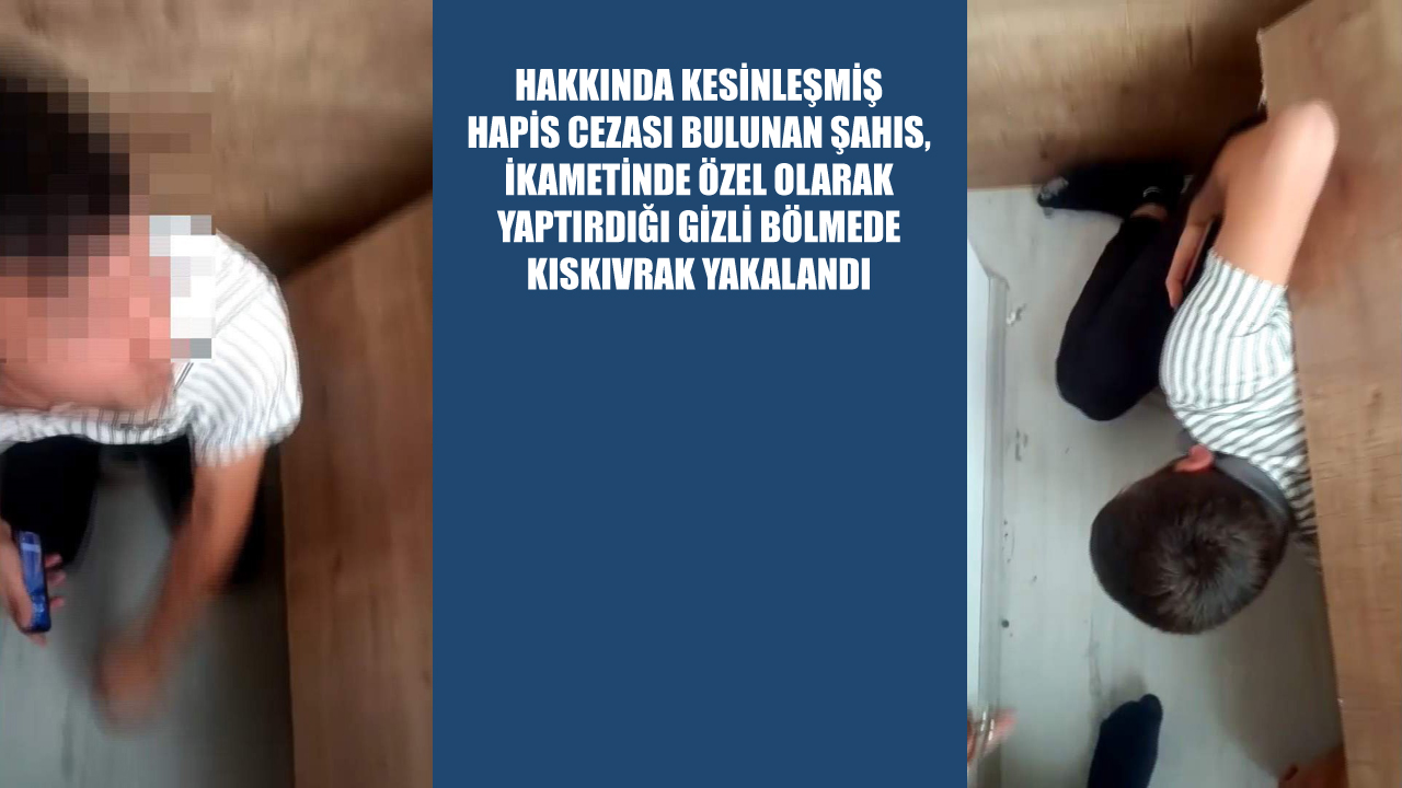Karabük’te hakkında kesinleşmiş hapis cezası bulunan bir şahıs, ikametinde özel olarak yaptırdığı gizli bölmede kıskıvrak yakalandı.