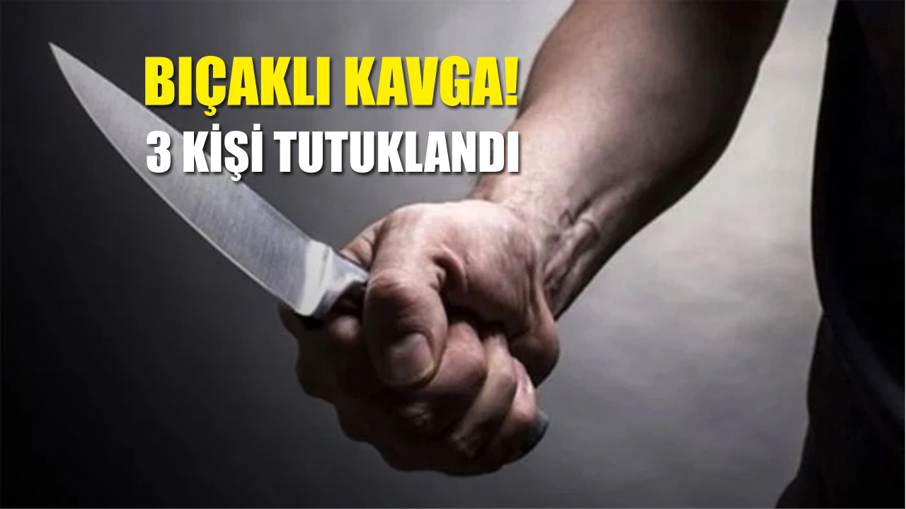 Karabük’te bıçaklı kavgaya karışan 3 şahıs çıkarıldıkları mahkemece tutuklandı.