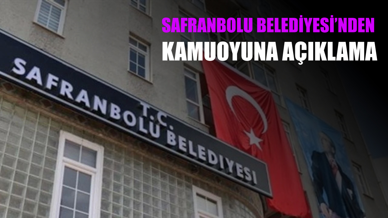 SAFRANBOLU BELEDİYESİ’NDEN KAMUOYUNA AÇIKLAMA