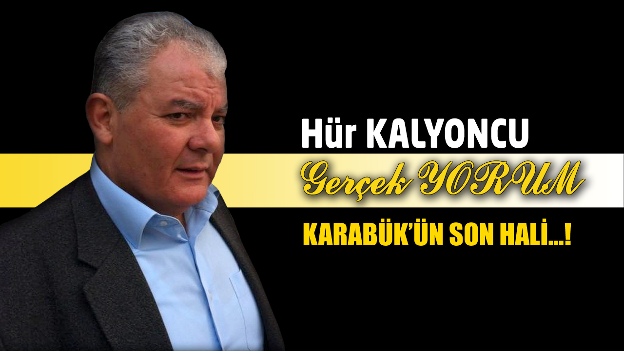 GERÇEK YORUM; KARABÜK’ÜN SON HALİ…!