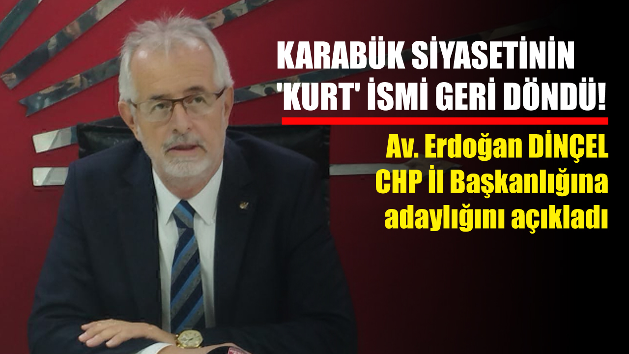 ERDOĞAN DİNÇEL CHP İL BAŞKANLIĞINA ADAYLIĞINI AÇIKLADI