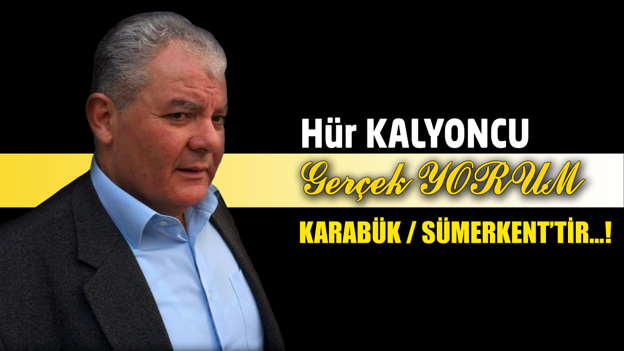 GERÇEK YORUM; KARABÜK / SÜMERKENT’TİR…!