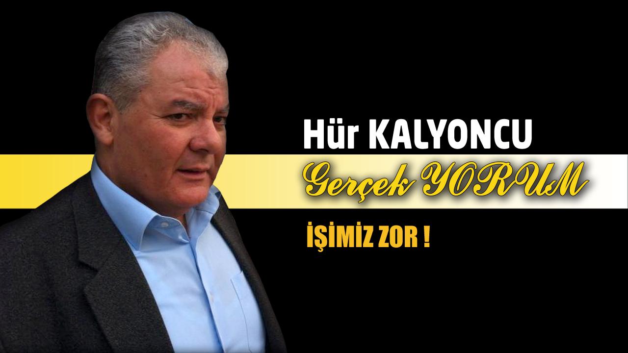 GERÇEK YORUM; İŞİMİZ ZOR !