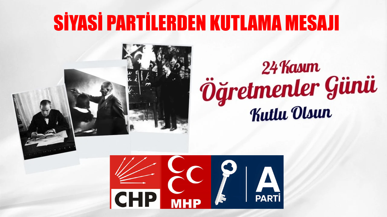 SİYASİ PARTİLERDEN 24 KASIM ÖĞRETMENLER GÜNÜ KUTLAMA MESAJI