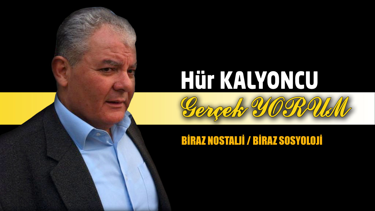 GERÇEK YORUM; BİRAZ NOSTALJİ / BİRAZ SOSYOLOJİ