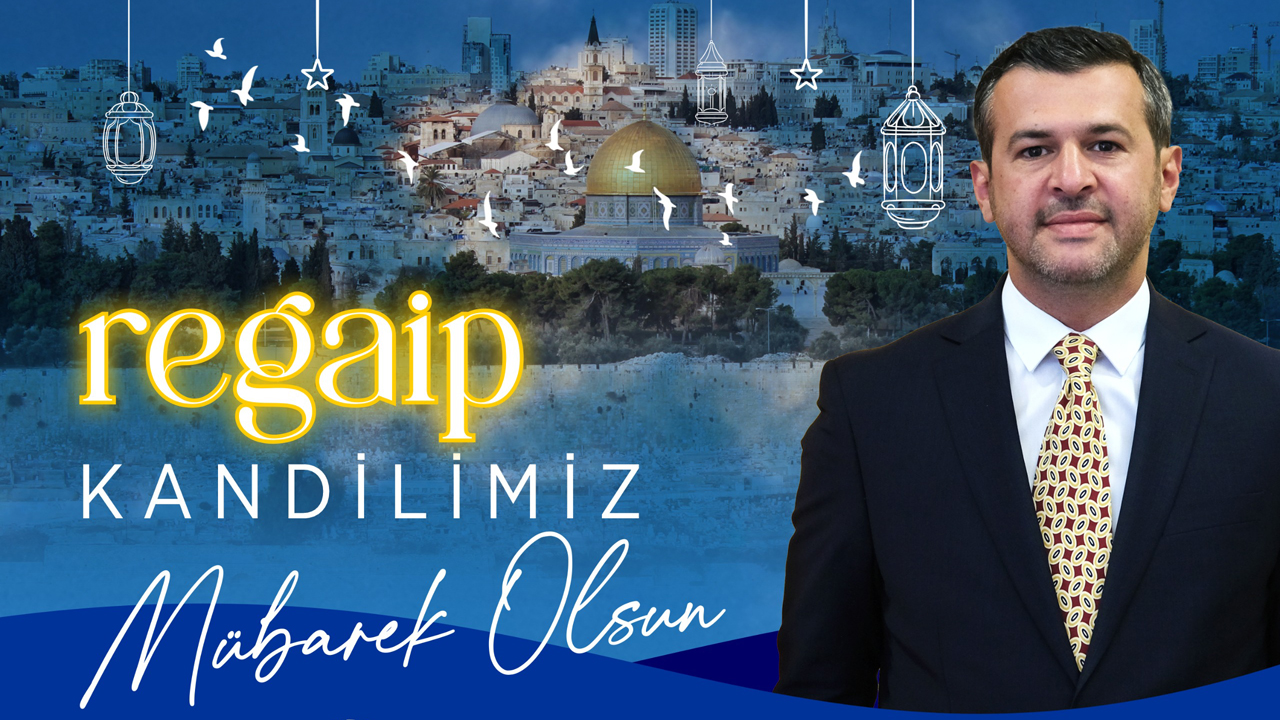 BAŞKAN ÖZKAN ÇETİNKAYA’NIN REGAİP KANDİLİ MESAJI