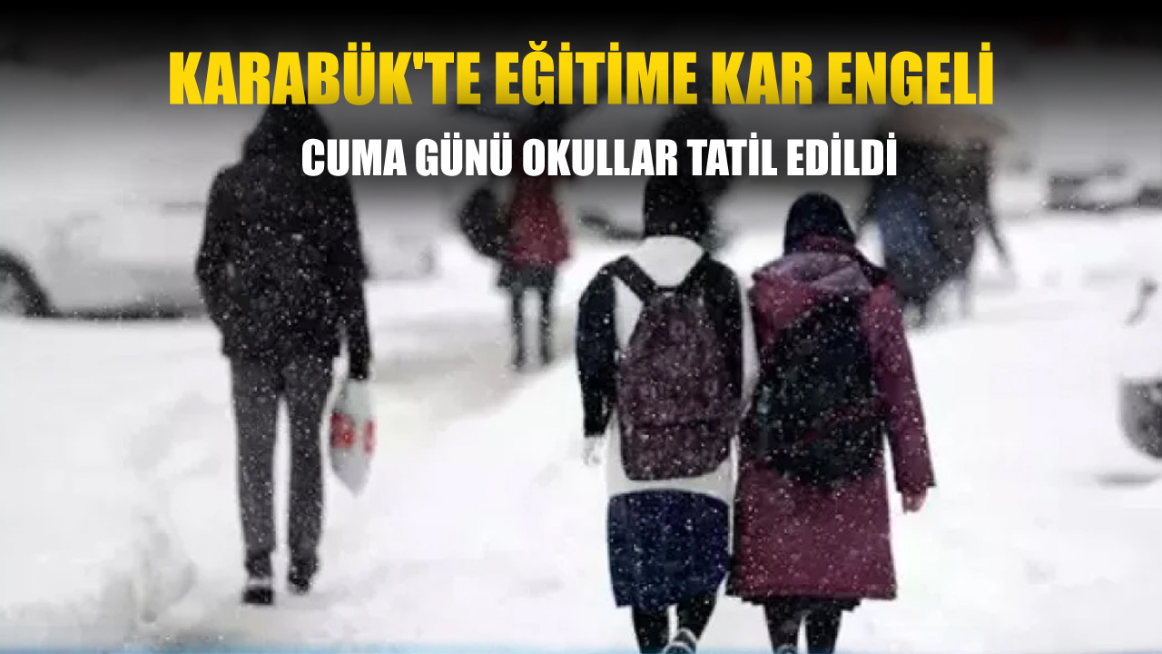 KARABÜK’TE EĞİTİM-ÖĞRETİME KAR ENGELİ